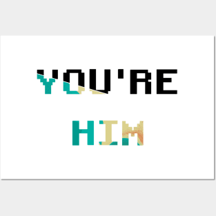 You’re him Posters and Art